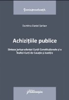 Achiziţiile publice : sinteza jurisprudenţei Curţii Constituţionale şi a Înaltei Curţi de Casaţie şi 