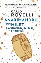 Anaximandru din Milet sau naşterea gândirii ştiinţifice