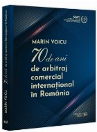 70 de ani de arbitraj comercial internaţional în România