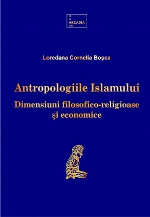 Antropologiile Islamului : dimensiuni filosofico-religioase şi economice