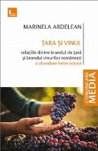 Ţara şi vinul : relaţiile dintre brandul de ţară şi brandul vinurilor româneşti,o abordare heterodoxă