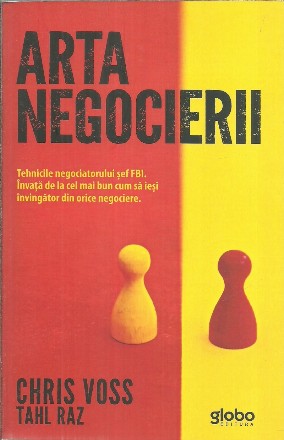 Arta negocierii. Tehnicile negociatorului sef FBI. Invata de la cel mai bun cum sa iesi invingator din orice negociere