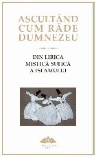 Ascultând cum râde Dumnezeu : din lirica mistică sufică a Islamului