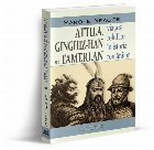 Attila, Ginghiz-Han şi Tamerlan : viaţa şi rolul lor în trecutul nostru