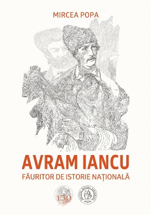 Avram Iancu, făuritor de istorie naţională