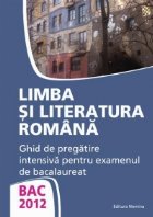 BAC 2012 - Limba si literatura romana - Ghid de pregatire intensiva pentru examenul de bacalaureat (Monica Jei