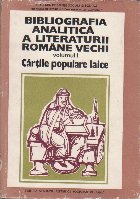 Bibliografia analitica a literaturii Romane vechi, Volumul I - Cartile Populare Laice, Partea I