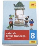 Caiet de limba franceza, pentru clasa a VIII-a L1 si L2