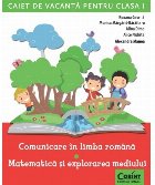 Caiet de vacanţă pentru clasa I. Comunicare în limba română / Matematică şi explorarea mediului