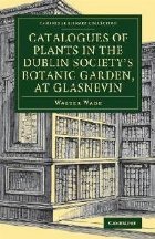 Catalogues of Plants in the Dublin Society\'s Botanic Garden,