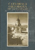 Catedrala Ortodoxă din Cluj : 1923-2023