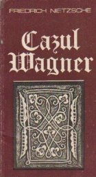 Cazul Wagner - Nietzsche contra Wagner