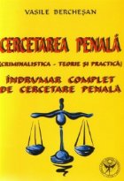 Cercetarea penala (criminalistica - teorie si practica)  - Indrumar complet de cercetare penala  - editia a do