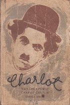 Charlot - Viata, epoca, filmele lui Charlie Chaplin
