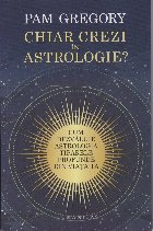 Chiar crezi în astrologie? : Cum poate dezvălui astrologia tiparele profunde din viaţa ta