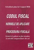 Codul fiscal, actualizat pana la 8 august 2010. Normele de aplicare. Procedura fiscala