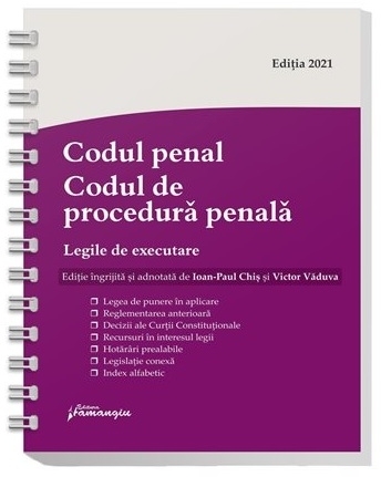Codul penal. Codul de procedura penala. Legile de executare. Actualizat 15 martie 2021, spiralat