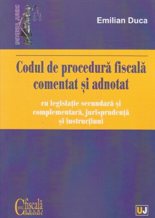 Codul de procedura fiscala comentat si adnotat cu legislatie secundara si complementara, jurisprudenta si instructiuni 2019