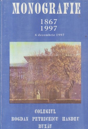 Colegiul Bogdan Petriceicu Hasdeu Buzau - Monografie 1867-1997