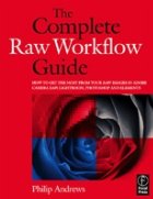 Complete raw workflow guide: how to get the most from your raw images in adobe camera raw, lightroom, photosho