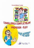 Consilierea conflictelor profesor-elev : ghid metodic