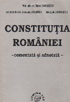 Constitutia Romaniei - Comentata si adnotata (Duculescu)