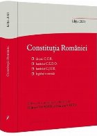 Constitutia Romaniei. Editia a 4-a: decizii ale Curtii Constitutionale, hotarari C.E.D.O., hotarari C.J.U.E., 