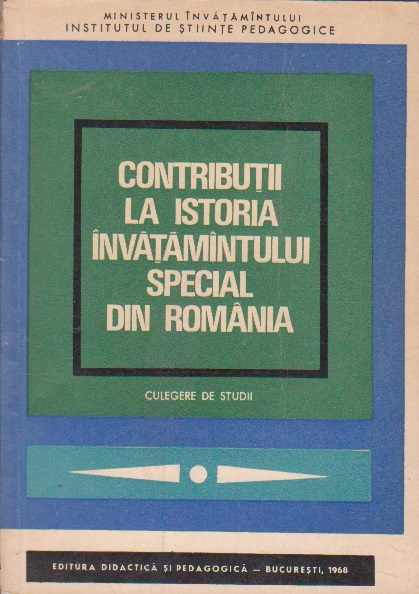 Contributii la Istoria Invatamintului Special din Romania - Culegere de studii