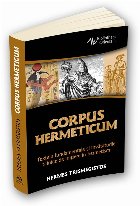 Corpus Hermeticum. Textele fundamentale si invataturile tainice de initiere in hermetism