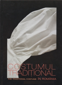 Costumul traditional / The Traditional Costume in Romania (Editie bilingva romano-engleza)