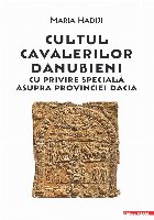Cultul Cavalerilor Danubieni : cu privire specială asupra Provinciei Dacia