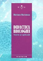 Didactica biologiei. Teorie şi aplicaţii