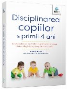 Disciplinarea copiilor în primii 4 ani : strategii eficiente ca să reduci tantrumurile, să învingi obstaco