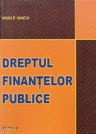 Dreptul finantelor publice. Editia a IV-a revazuta si completata
