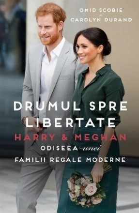 Drumul spre libertate : Harry & Meghan,odiseea unei familii regale moderne