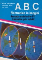 A, B, C... Electronica in imagini - Receptia emisiunilor TV transmise prin satelit