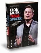 Elon Musk - Tesla, SpaceX si misiunea construirii unui viitor fantastic