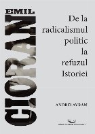 Emil Cioran radicalismul politic refuzul