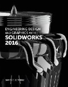 Engineering Design and Graphics with SolidWorks 2016 Engineering Design and Graphics with SolidWorks 2016