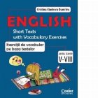 English. Short Texts with Vocabulary Exercises / Exercitii de vocabular pe baza textelor pentru clasele V-VIII