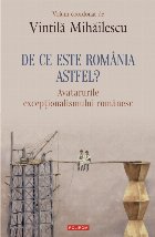 De ce este România astfel? Avatarurile excepţionalismului românesc
