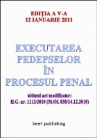 Executarea pedepselor in procesul penal - editia a V-a - actualizata la 12 ianuarie 2011 - ultimul act modific