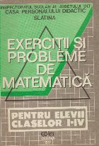Exercitii si Probleme de Matematica. Pentru Elevii Claselor I-IV