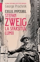 Exilul imposibil. Stefan Zweig la sfarsitul lumii