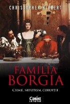 Familia Borgia : crime, nepotism, corupţie