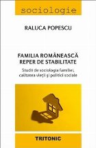Familia românească - reper de stabilitate : studii de sociologia familiei, calitatea vieţii şi politici so