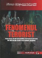 Fenomenul terorist : tratat despre fenomenul terorist şi combaterea acestuia din perspectiva studiilor de sec