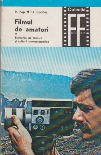 Filmul de amatori, Volumul I - Elemente de tehnica si cultura cinematografica