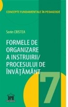 Formele de organizare a instruirii / procesului de invatamant. Volumul 7 din Concepte fundamentale in pedagogi