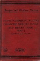 French Commercial Practice Connected with the Export and Import Trade to and from France, the French Colonies,